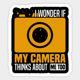 I wonder if my camera thinks about me too, Photography Enthusiast Sticker